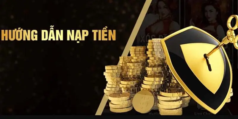 Tiến hành nạp tiền nhà cái qua các thao tác cơ bản